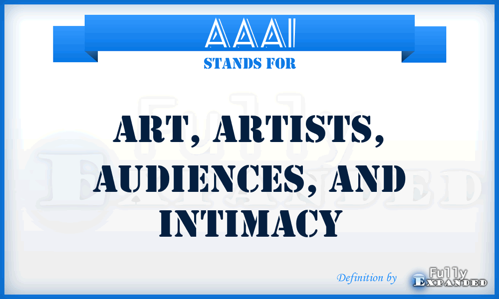 AAAI - Art, Artists, Audiences, and Intimacy