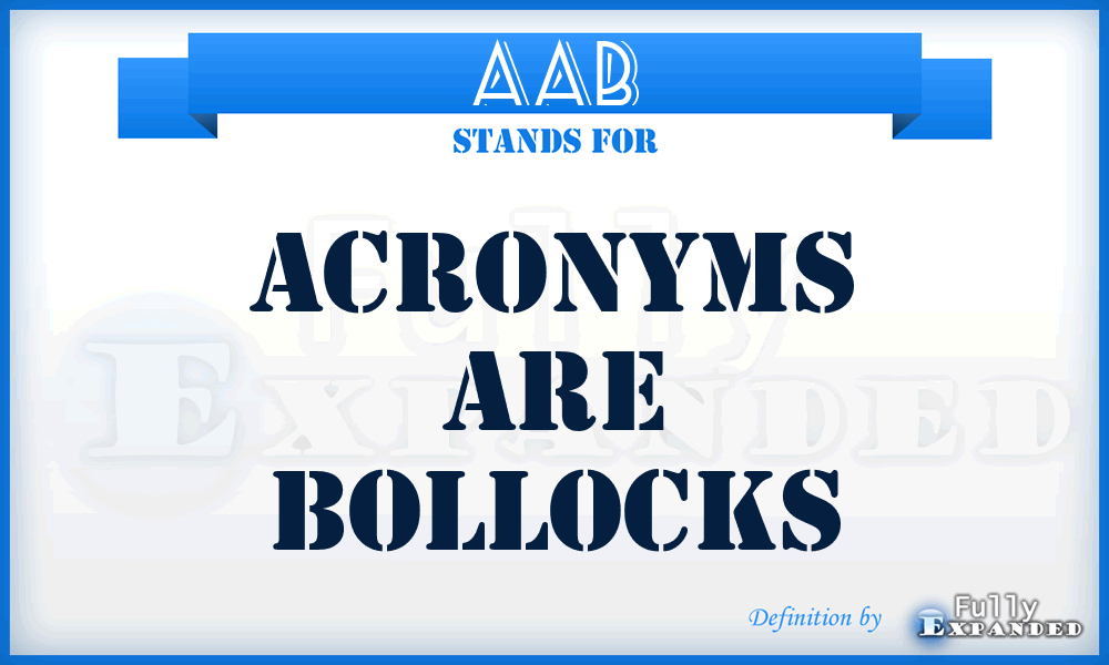 AAB - Acronyms Are Bollocks