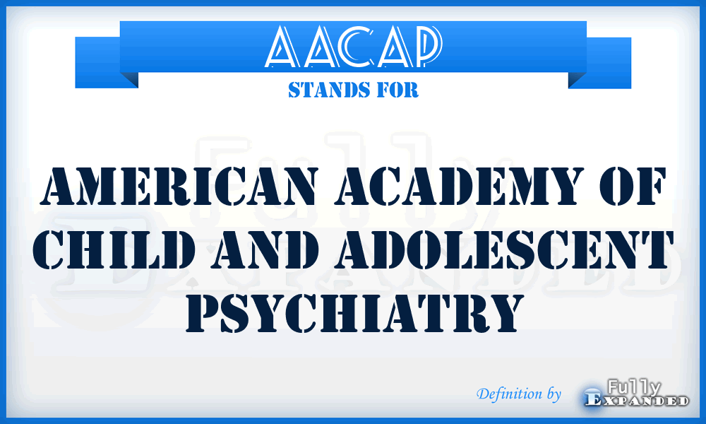 AACAP - American Academy of Child and Adolescent Psychiatry