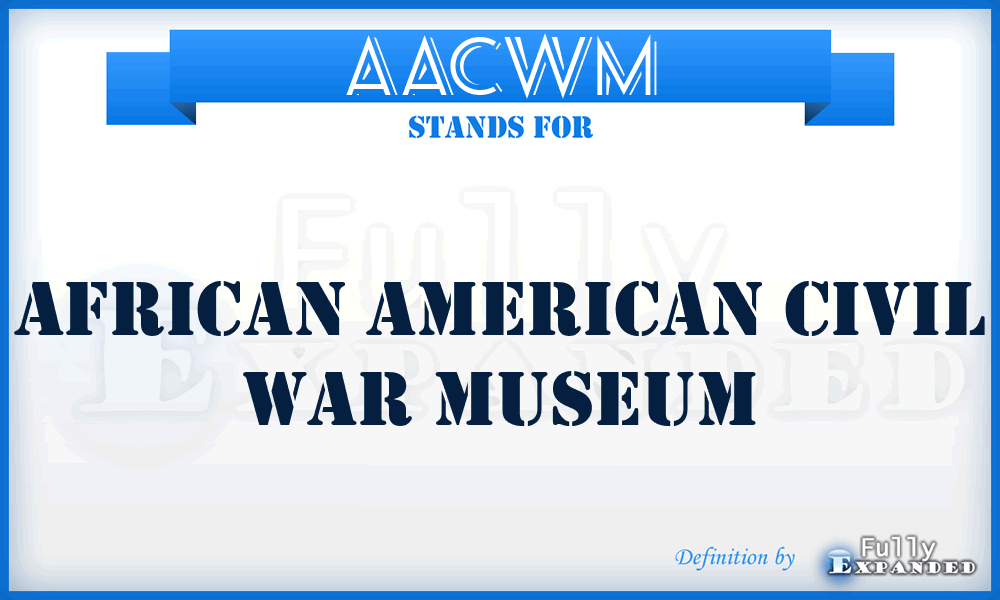 AACWM - African American Civil War Museum