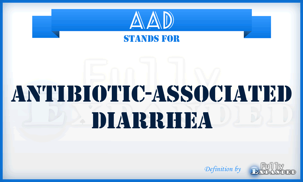 AAD - Antibiotic-Associated Diarrhea