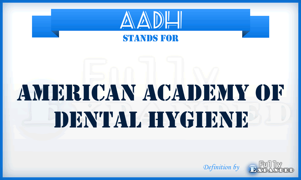 AADH - American Academy of Dental Hygiene