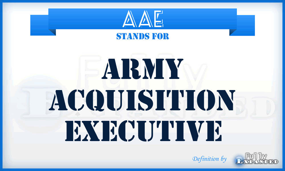 AAE - Army acquisition executive