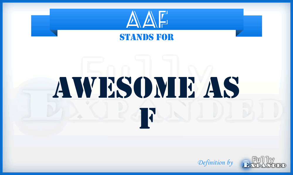AAF - Awesome As F