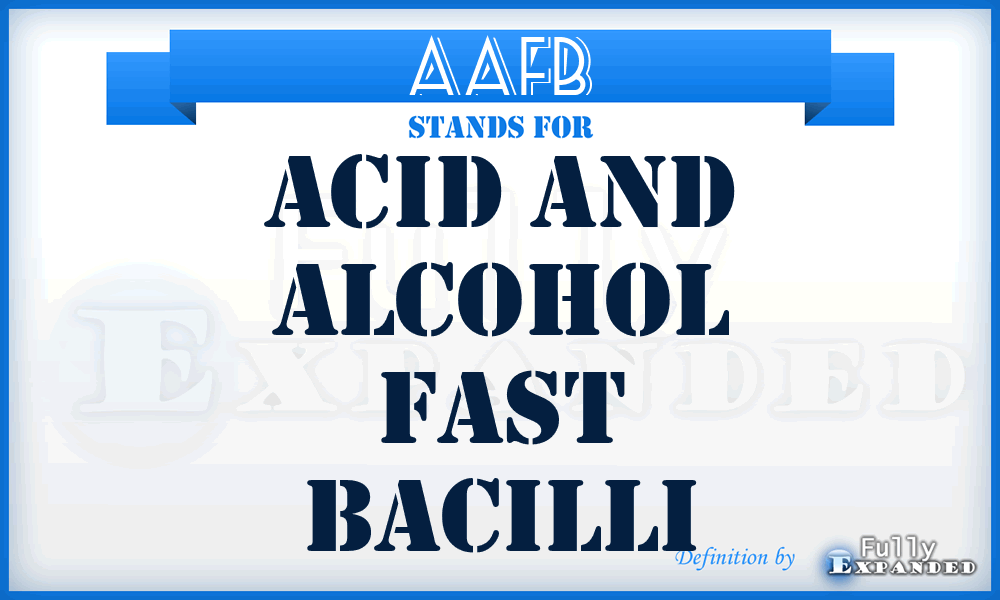 AAFB - Acid and Alcohol Fast Bacilli