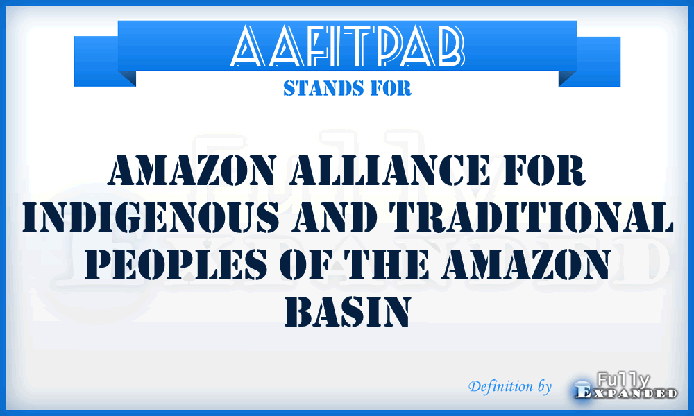 AAFITPAB - Amazon Alliance For Indigenous and Traditional Peoples of the Amazon Basin