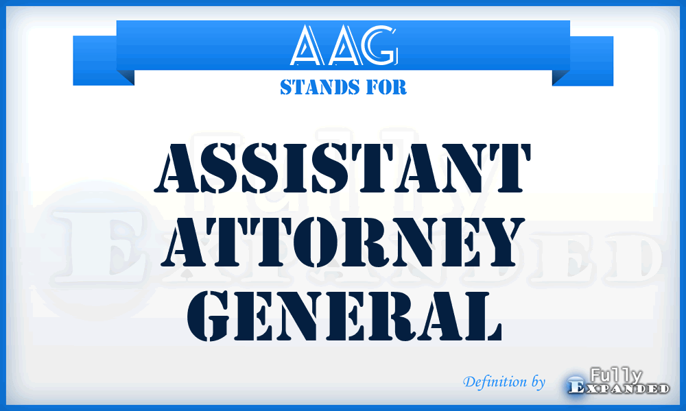 AAG - Assistant Attorney General