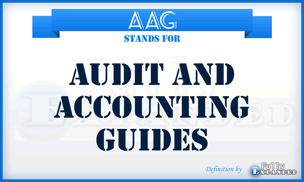 AAG - Audit and Accounting Guides