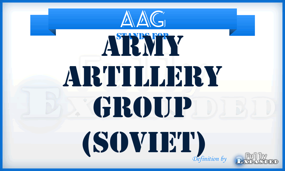 AAG - army artillery group (Soviet)