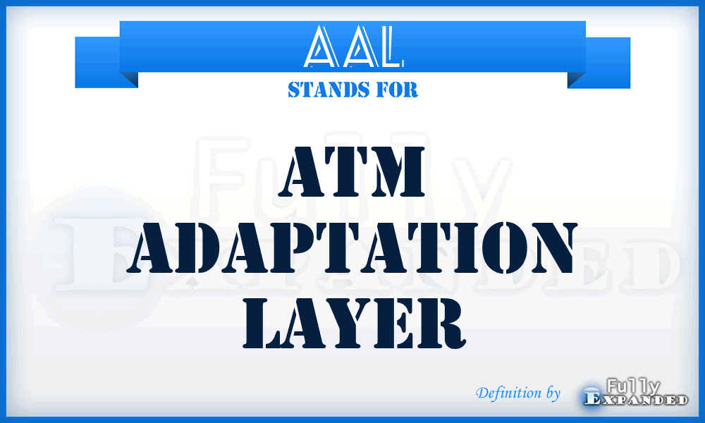 AAL - ATM Adaptation Layer