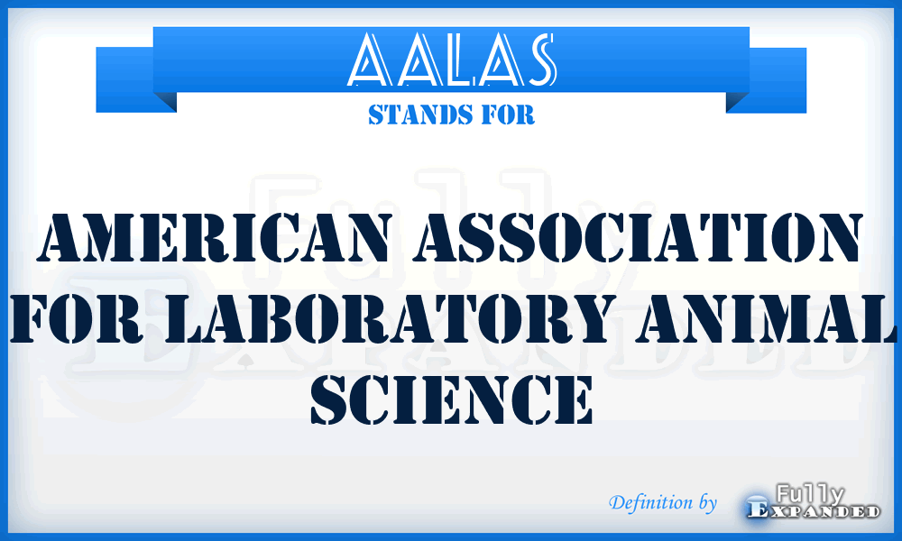 AALAS - American Association for Laboratory Animal Science meaning,  definition