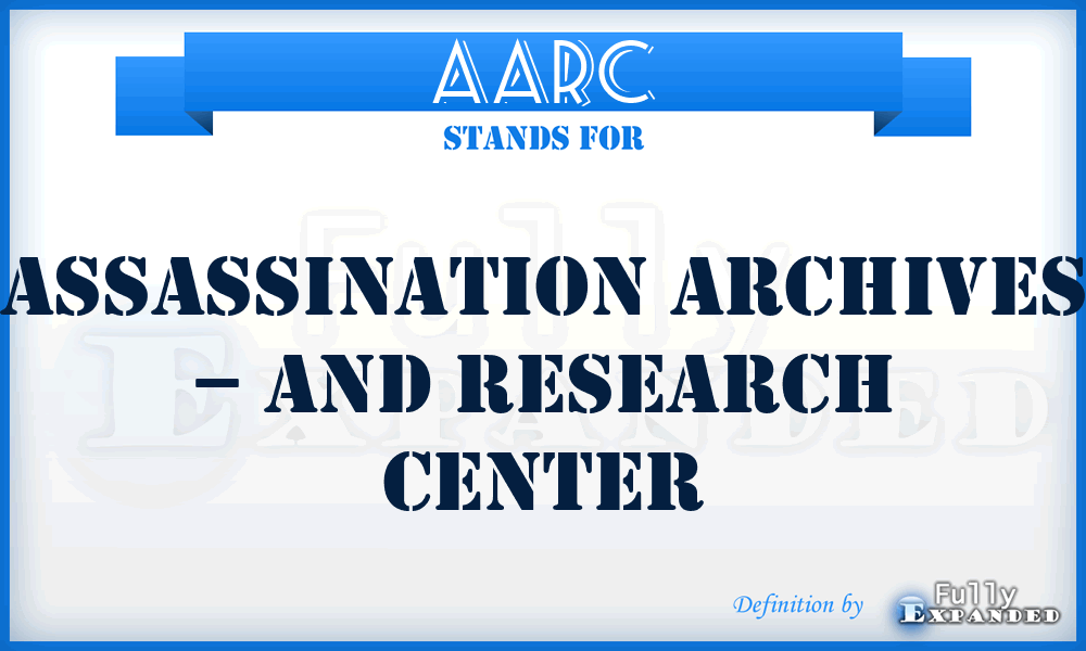 AARC - ASSASSINATION ARCHIVES – AND RESEARCH CENTER