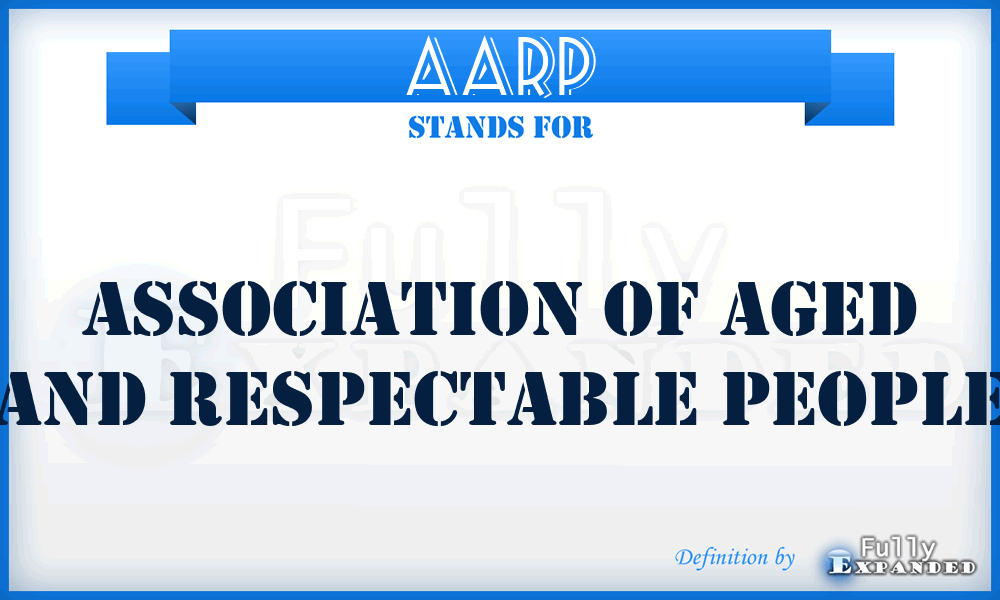 AARP - Association of Aged and Respectable People