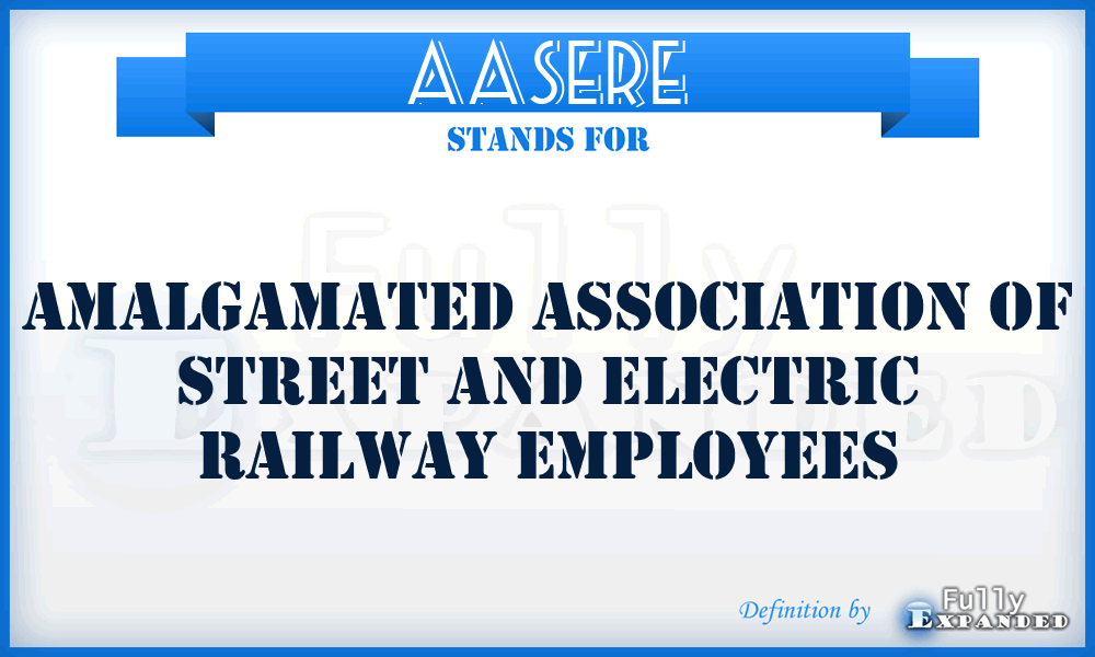 AASERE - Amalgamated Association of Street and Electric Railway Employees