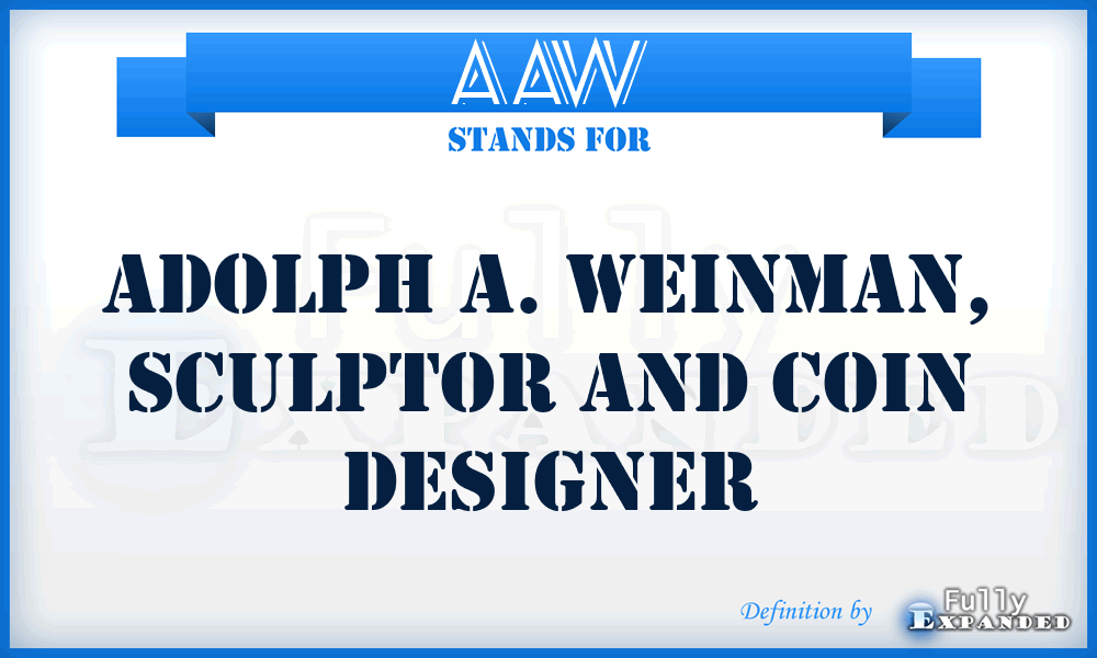 AAW - Adolph A. Weinman, sculptor and coin designer