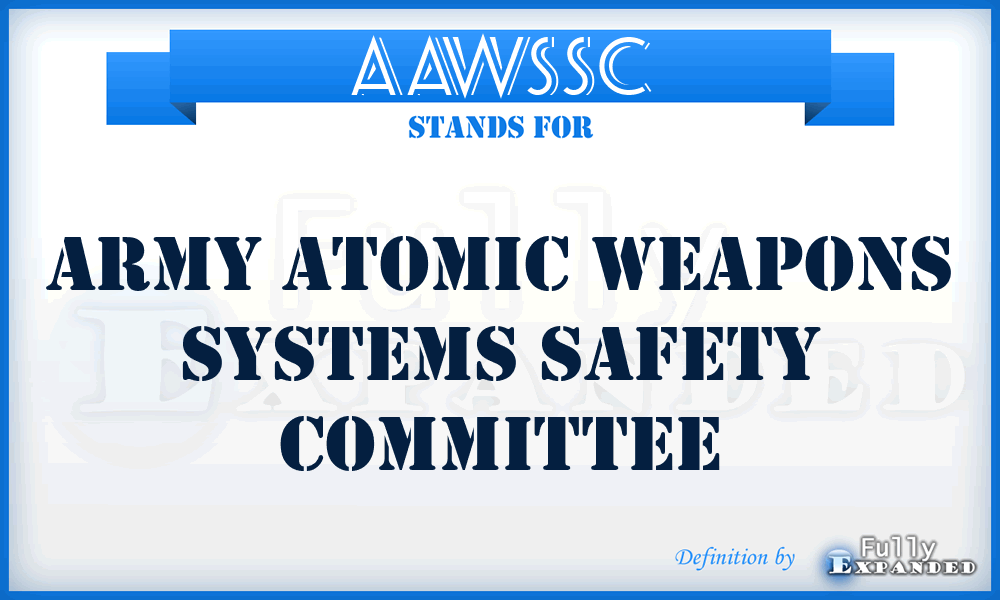 AAWSSC - Army Atomic Weapons Systems Safety Committee