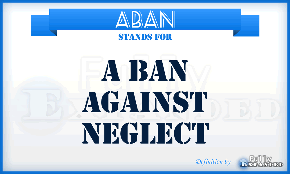 ABAN - A Ban Against Neglect