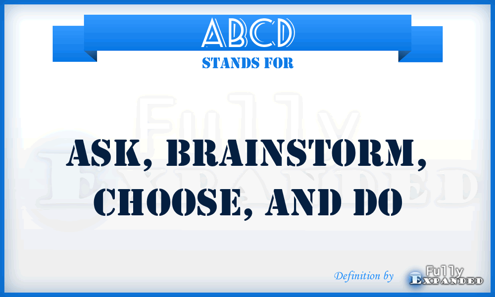 ABCD - Ask, Brainstorm, Choose, and Do