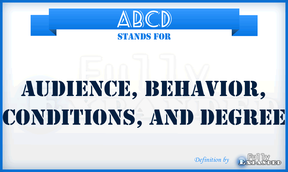 ABCD - Audience, Behavior, Conditions, and Degree