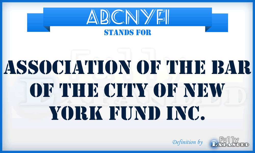 ABCNYFI - Association of the Bar of the City of New York Fund Inc.