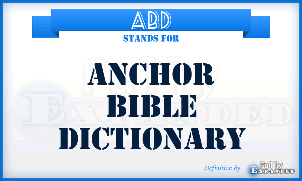 ABD - Anchor Bible Dictionary