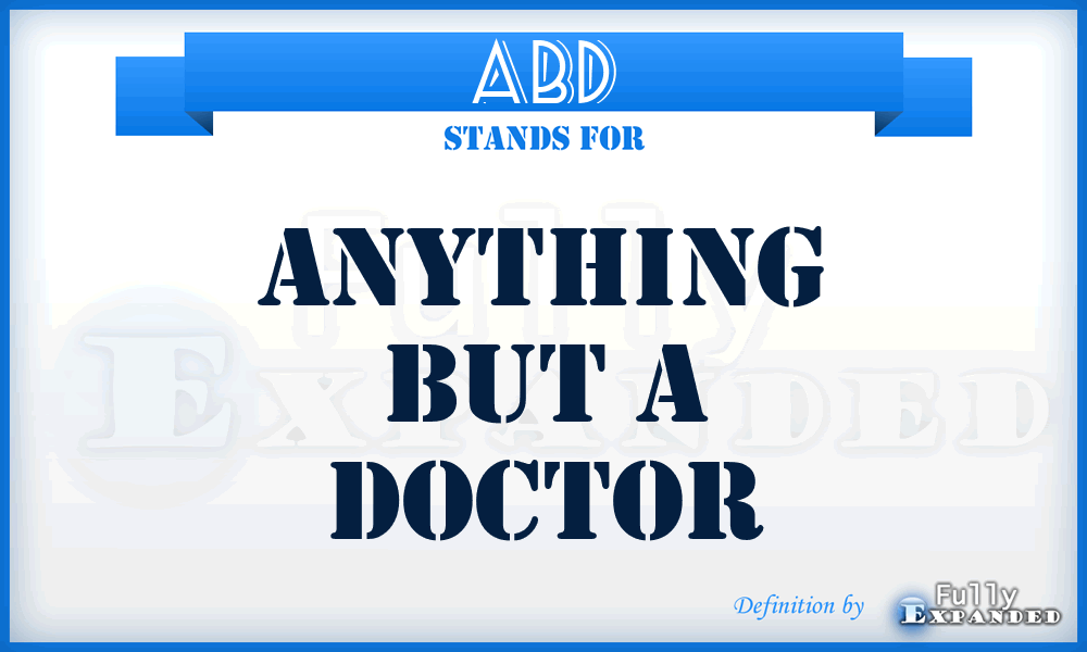 ABD - Anything But a Doctor