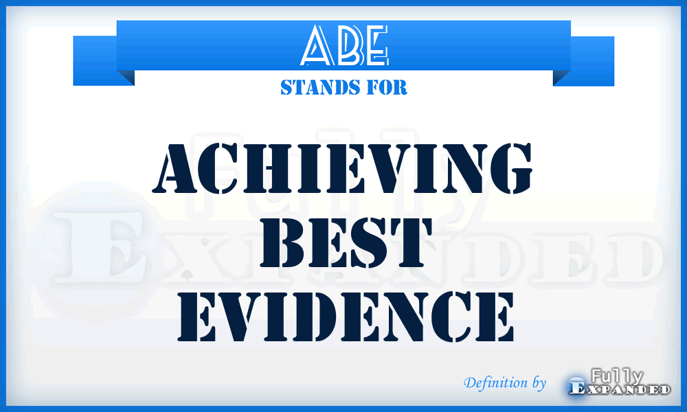 ABE - Achieving Best Evidence