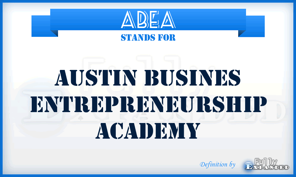 ABEA - Austin Busines Entrepreneurship Academy