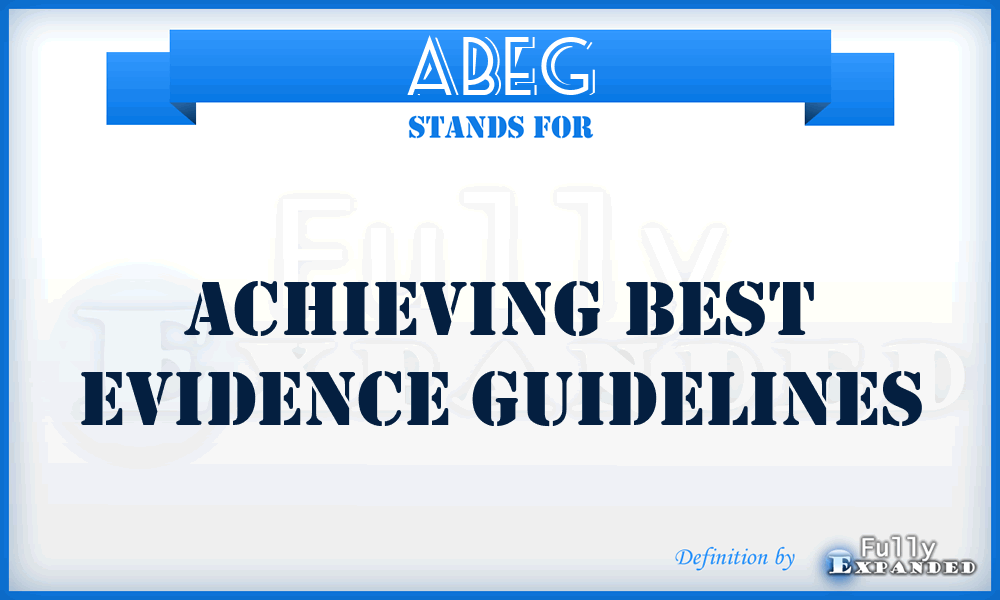 ABEG - Achieving Best Evidence Guidelines
