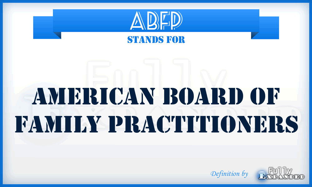 ABFP - American Board of Family Practitioners