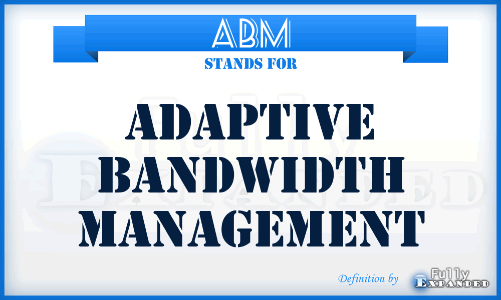 ABM - Adaptive Bandwidth Management