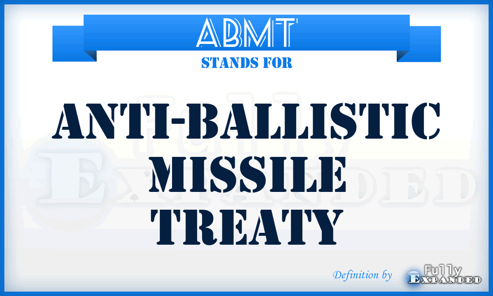 ABMT - Anti-Ballistic Missile Treaty