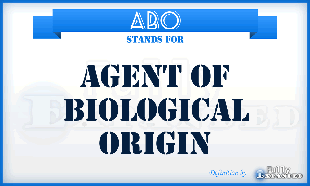 ABO - Agent of Biological Origin