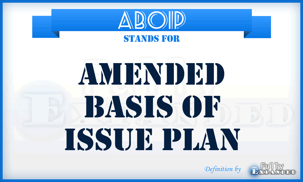 ABOIP - amended basis of issue plan