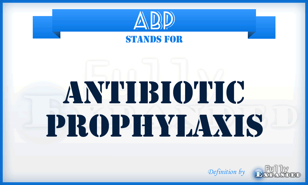 ABP - antibiotic prophylaxis