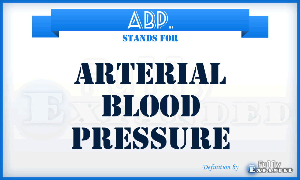 ABP. - Arterial Blood Pressure