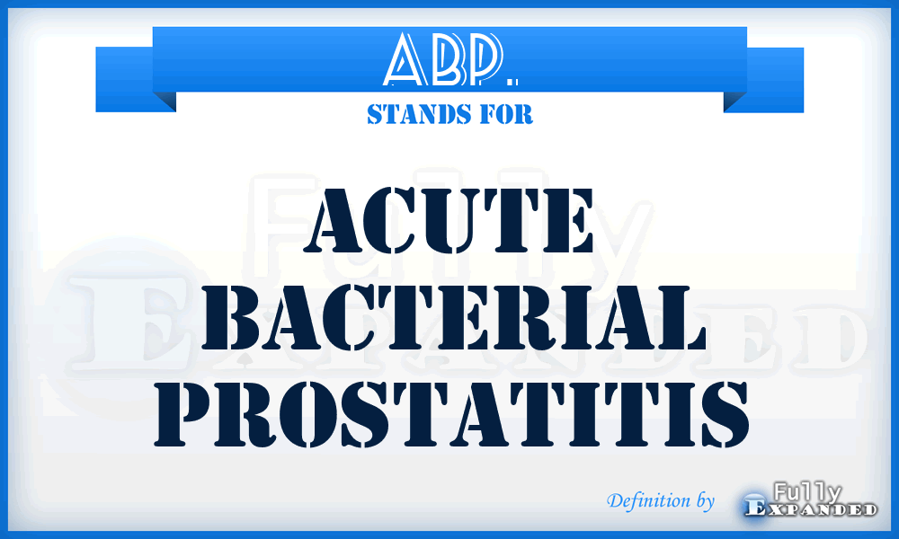ABP. - acute bacterial prostatitis