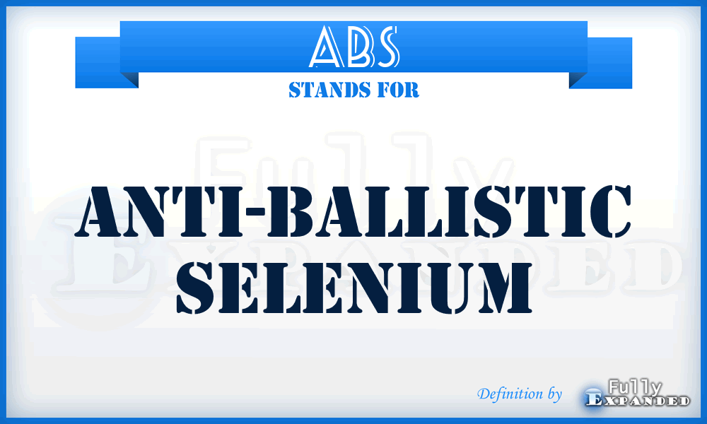 ABS - Anti-Ballistic Selenium