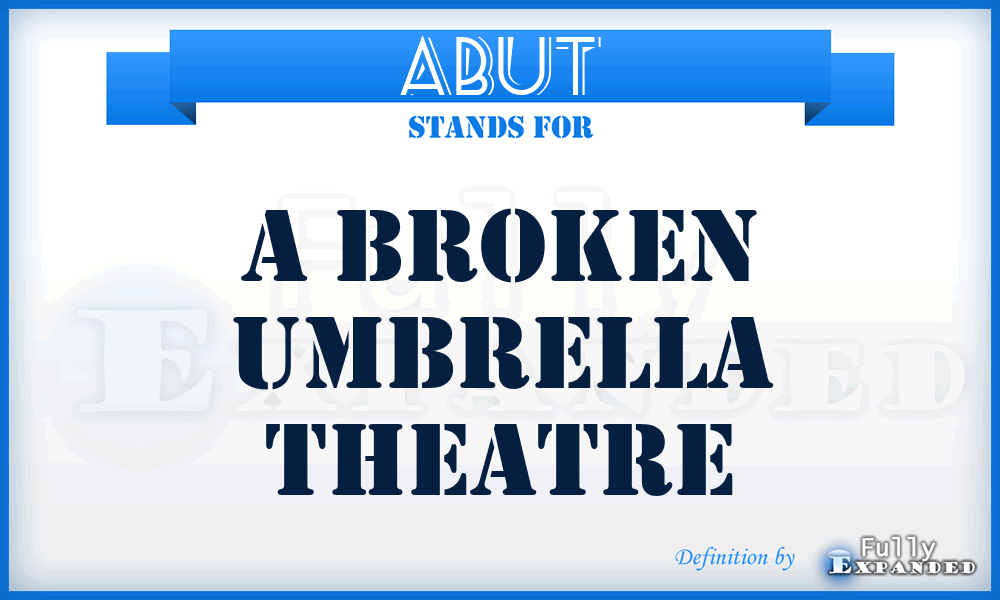 ABUT - A Broken Umbrella Theatre