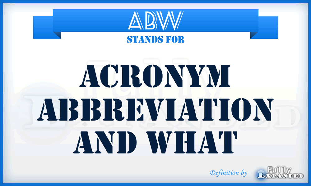 ABW - acronym abbreviation and what