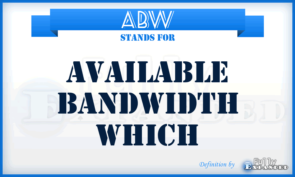 ABW - available bandwidth which