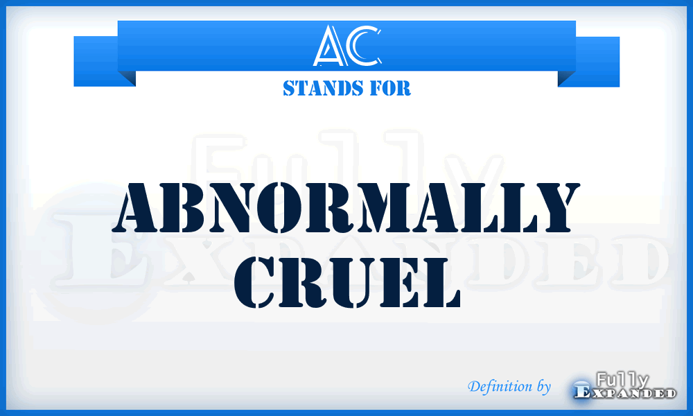 AC - Abnormally Cruel