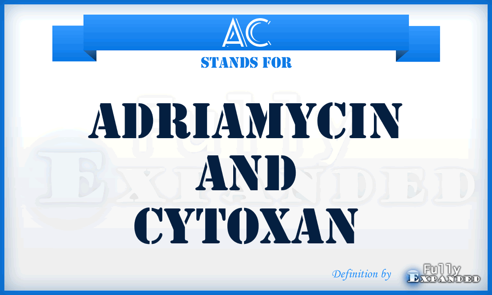 AC - Adriamycin and Cytoxan
