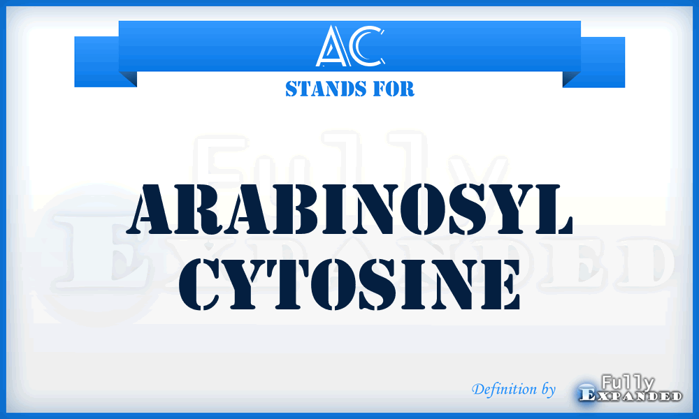 AC - arabinosyl cytosine