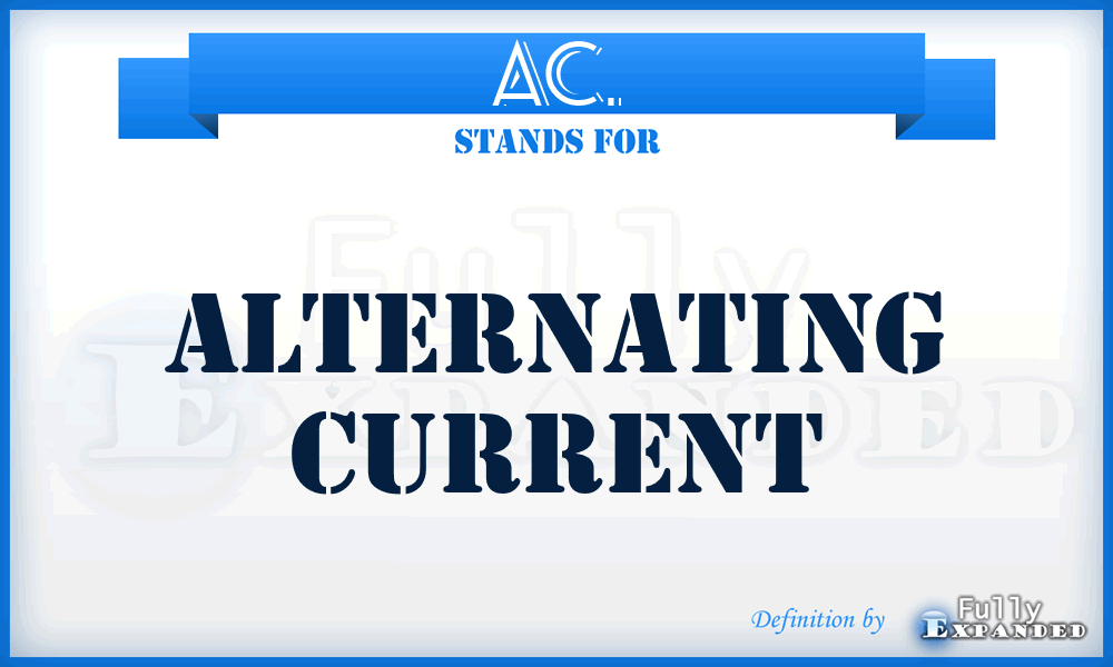 AC. - Alternating Current