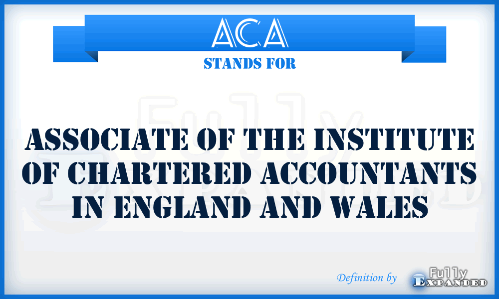 ACA - Associate of the Institute of Chartered Accountants in England and Wales
