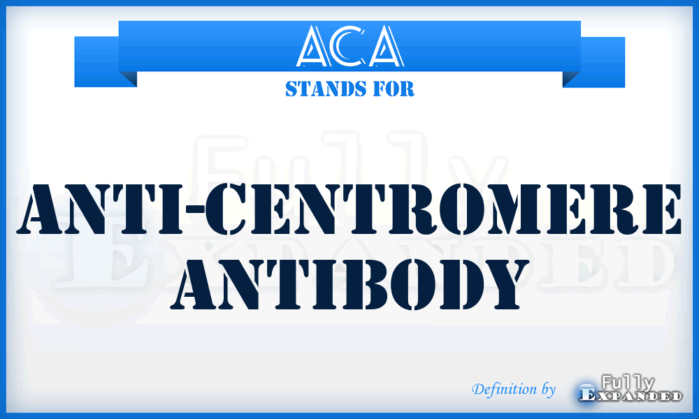 ACA - anti-centromere antibody