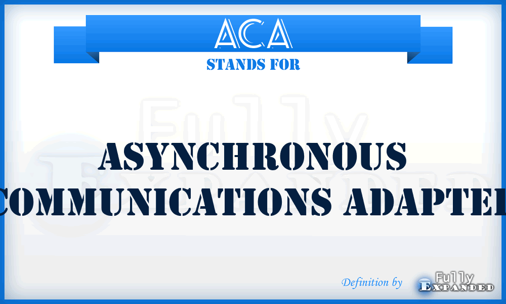 ACA - asynchronous communications adapter