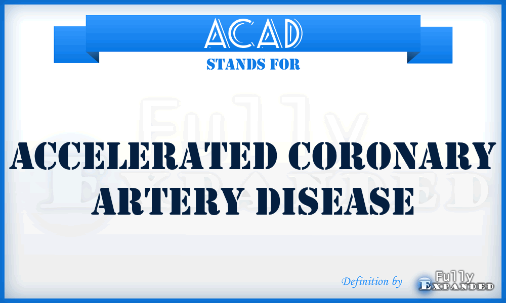 ACAD - accelerated coronary artery disease