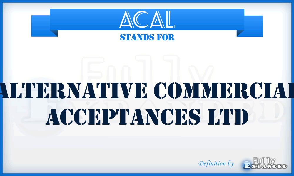 ACAL - Alternative Commercial Acceptances Ltd